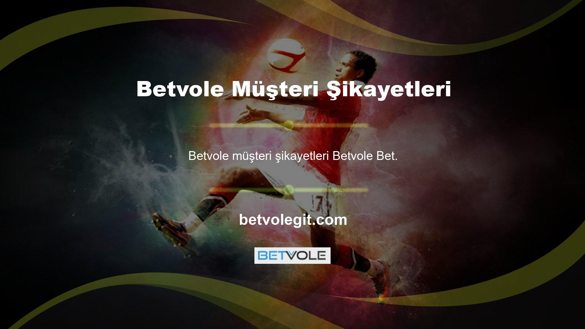 Betvole Müşteri Şikayetleri Betvole bahislerinin web sitesinde bahis yapmak, destek ve işletme personeli tarafından ele alınır ve çözüm noktasını çözmek için müşteri sorunlarını hemen ve makul olarak çözer